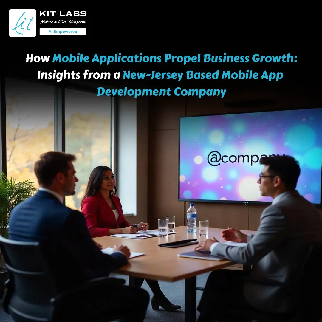 How Mobile Applications Propel Business Growth Insights from a New Jersey Based Mobile App Development Company