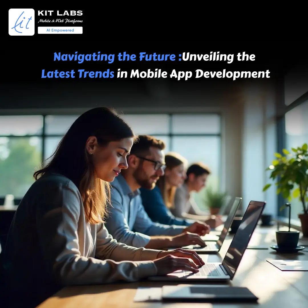 Navigating the Future Unvieiling the Latest Trends in Mobile App Development
