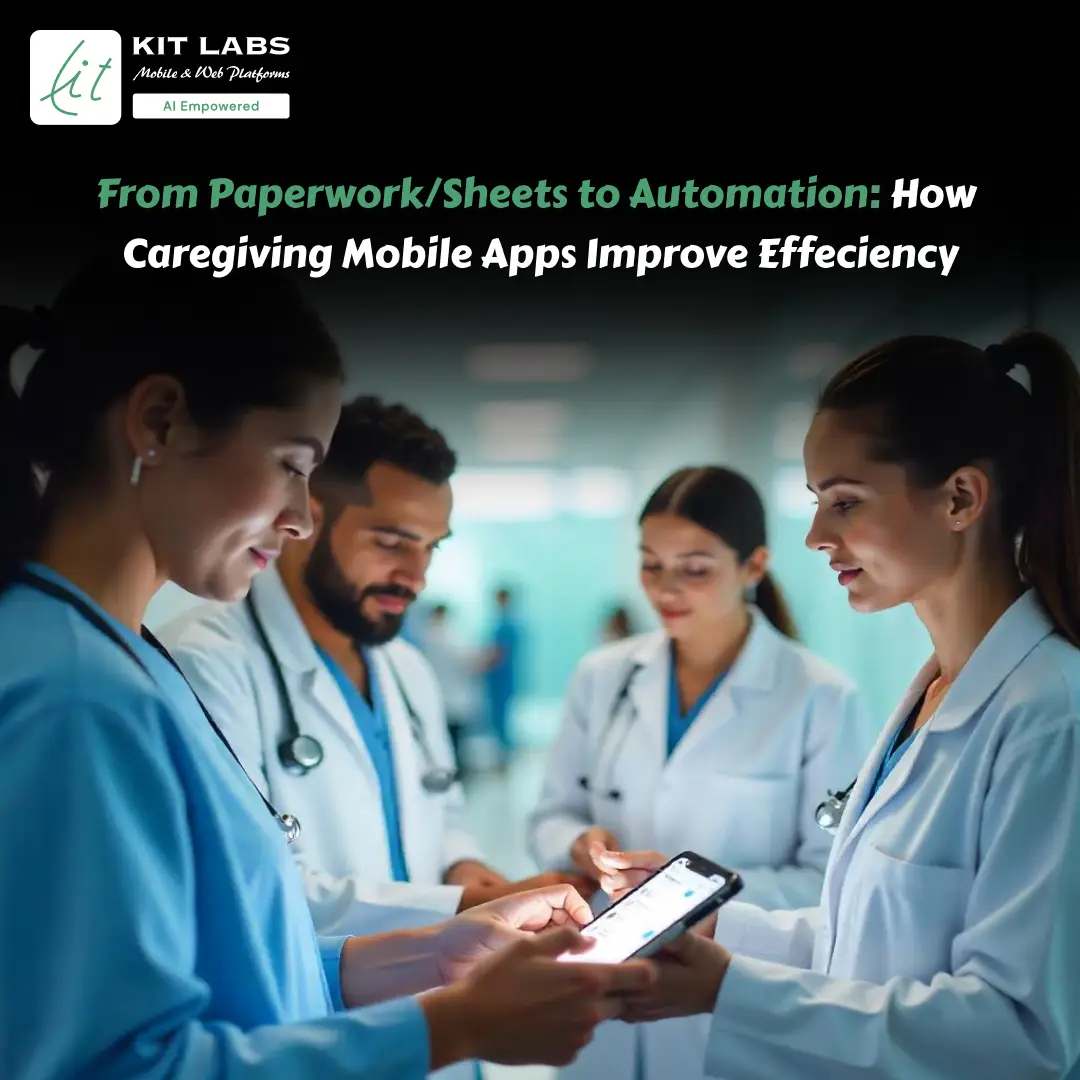 Sheets to Automation How Caregiving Mobile Apps Improve Effeciency