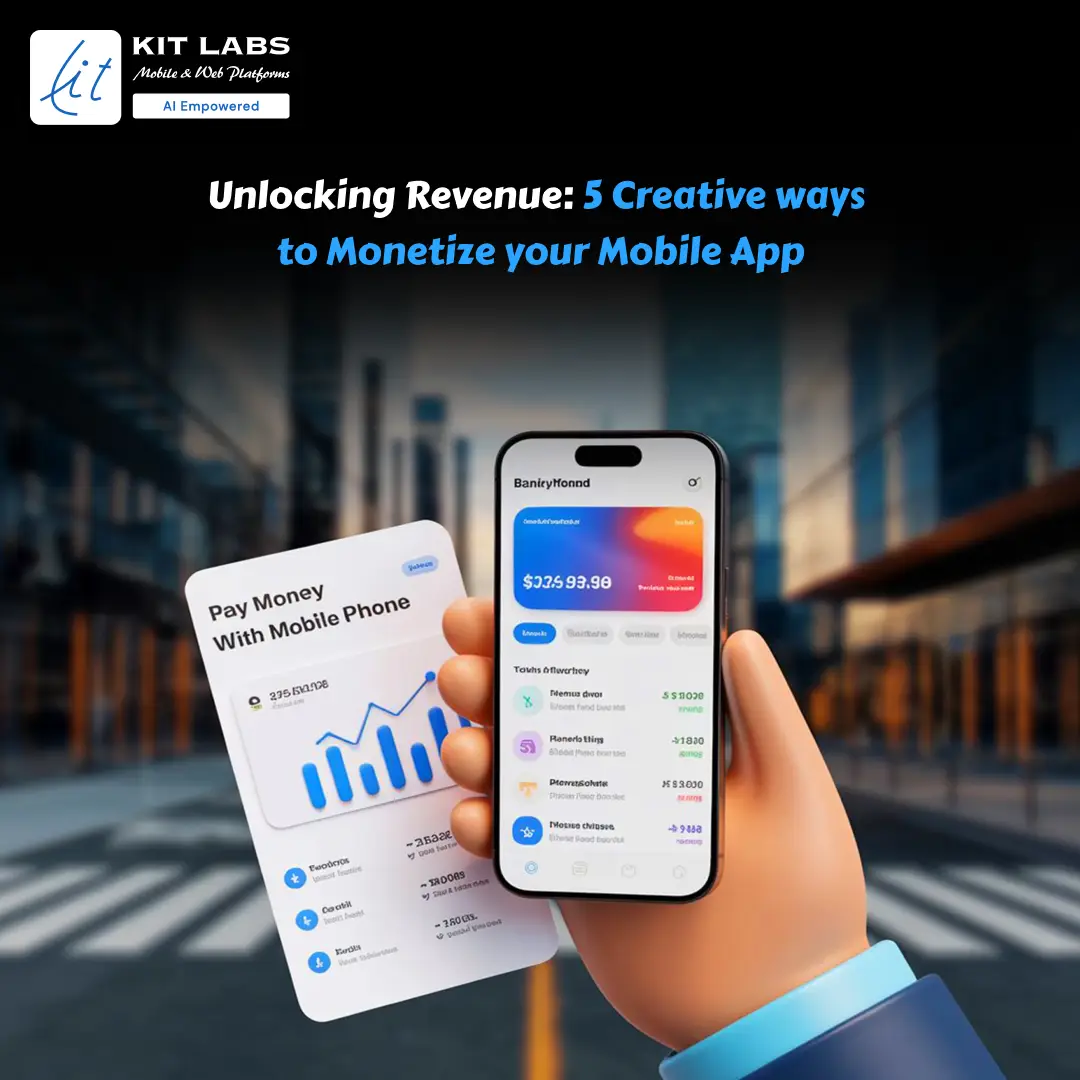 Unlocking Revenue Creative ways to Monetize your Mobile App
